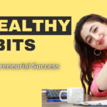7 Healthy Habits for Long-Term Entrepreneurial Success