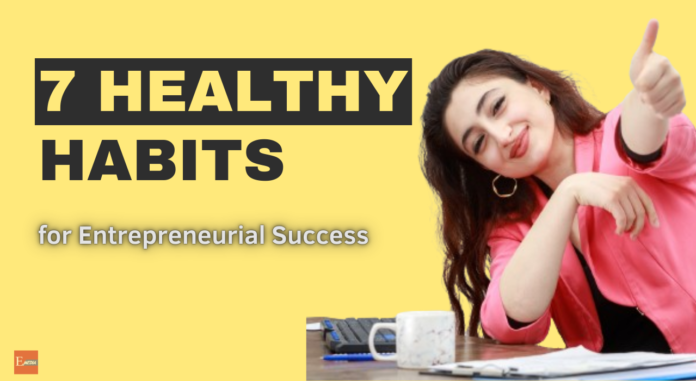 7 Healthy Habits for Long-Term Entrepreneurial Success