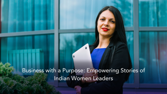 Business with a Purpose: Empowering Stories of Indian Women Leaders