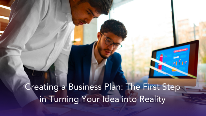 Creating a business plan: the first step in turning your idea into reality